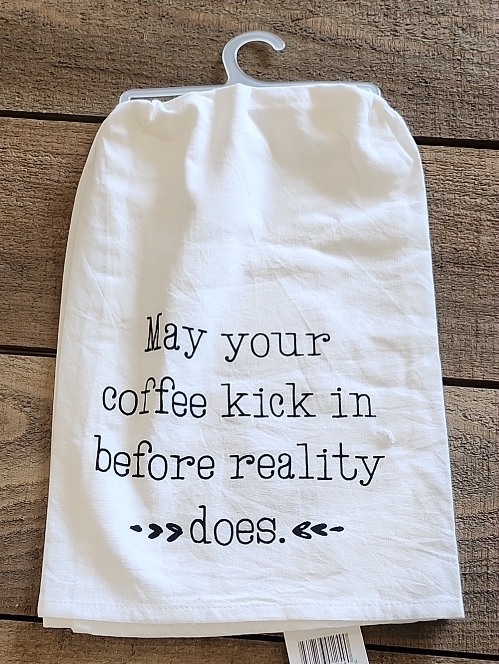 Dish Towel - " May your Coffee kick in before reality does"